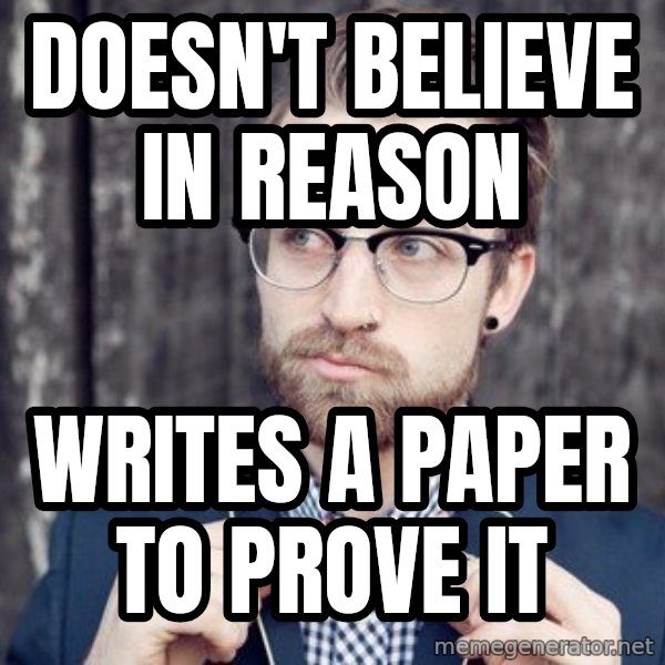 Scumbag Analytic Philosopher meme: doesn'T belIEVE IN REASON / wRITES A PAPER TO PROVE IT