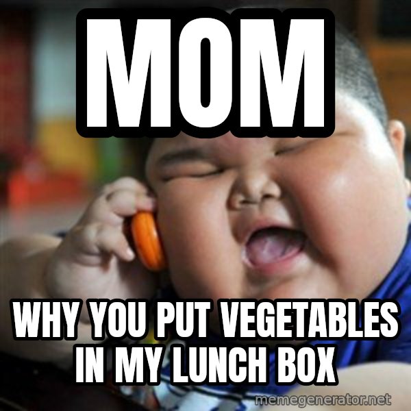 fat chinese kid meme: mom / why you put vegetables in my lunch box