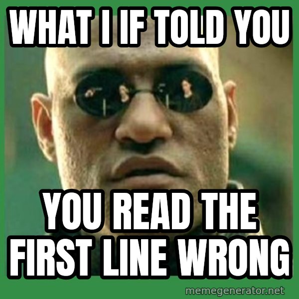 Matrix Morpheus meme: What I if told   you / you read the first line wrong