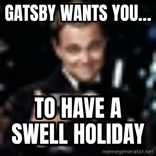 Di Caprio Gatsby meme: Gatsby wants you… / To have a swell holiday