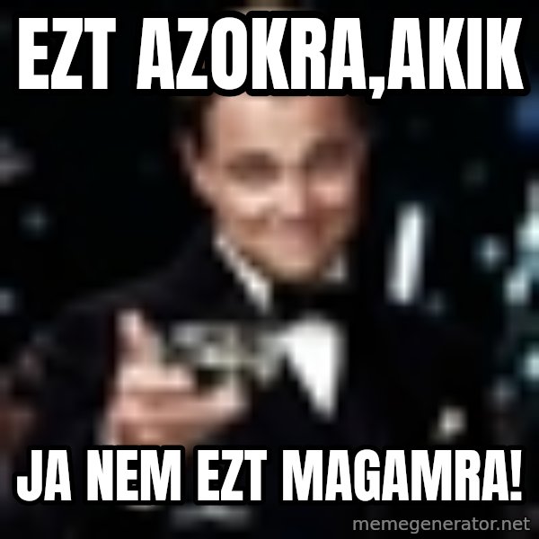 Di Caprio Gatsby meme: Ezt azokra,akik / Ja nem ezt magamra!