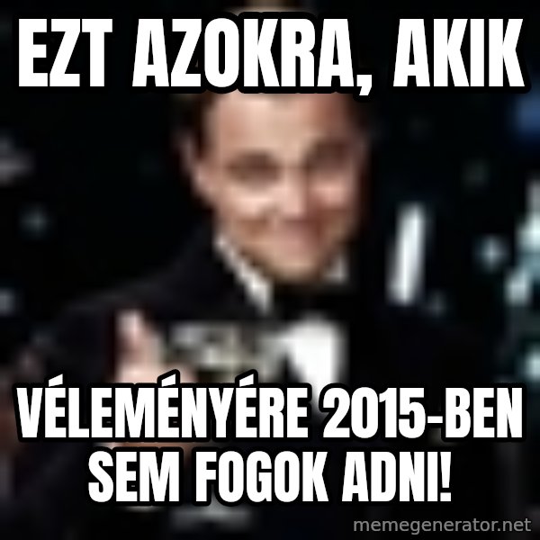 Di Caprio Gatsby meme: Ezt azokra, akik / véleményére 2015-ben sem fogok adni!