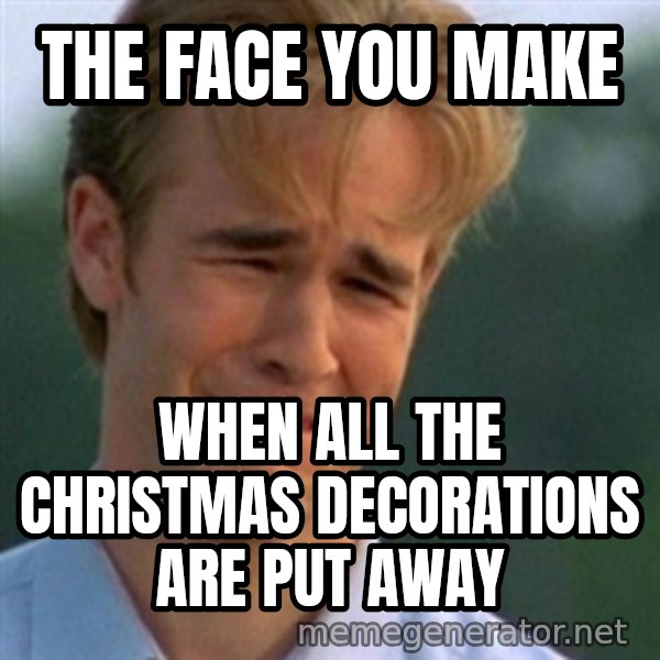 Crying Dawson meme: The face you make / When all the christmas decorations are put away