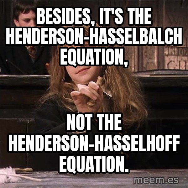 Hermione Leviosa meme: Besides, it's the Henderson-Hasselbalch equation, / not the Henderson-Hasselhoff equation.