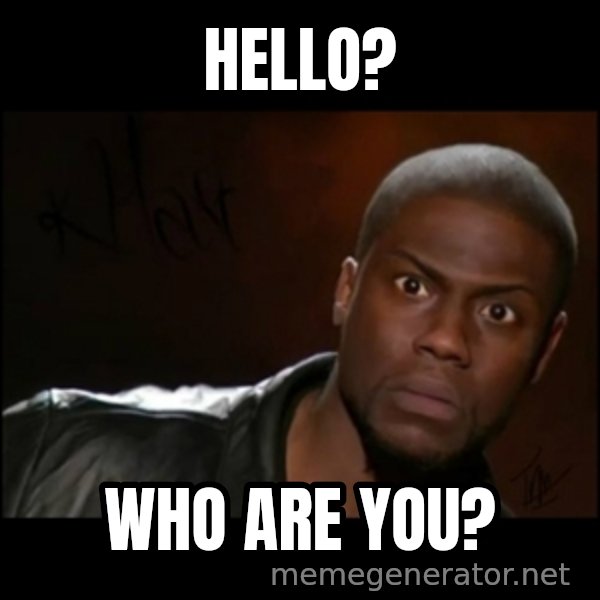 Kevin Hart Wait meme: Hello? / Who are you?