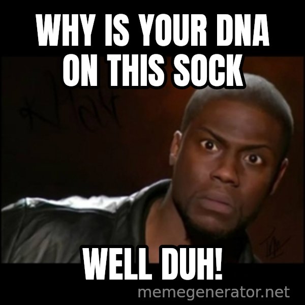 Kevin Hart Wait meme: why is your dna on this sock / well duh!