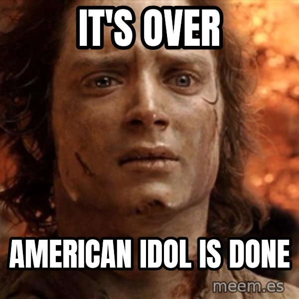Frodo  meme: it's over / american idol is done