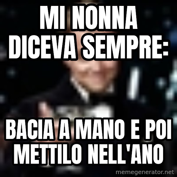 Di Caprio Gatsby meme: mi nonna diceva sempre: / bacia a mano e poi mettilo nell'ano