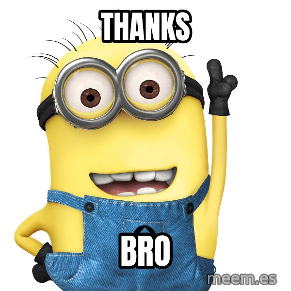 Despicable Me Minion meme: thanks / bro