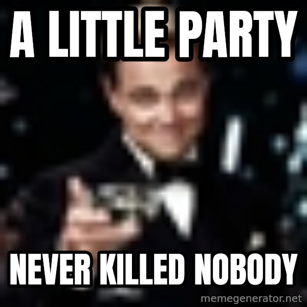 Di Caprio Gatsby meme: A Little party / Never killed nobody