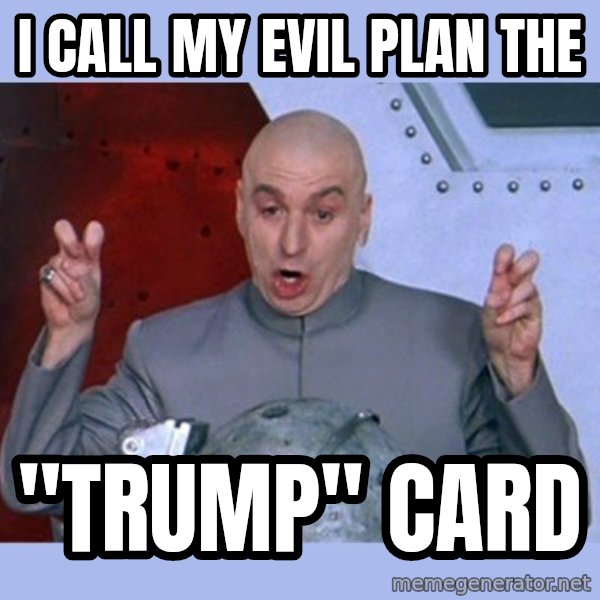 Dr Evil meme meme: I call my evil plan the / "tRUMP" Card