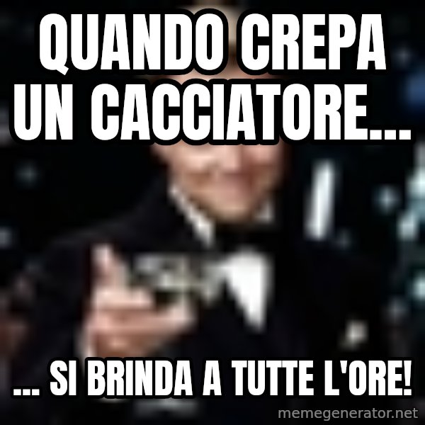 Di Caprio Gatsby meme: Quando crepa un cacciatore... / ... si brinda a tutte l'ore!