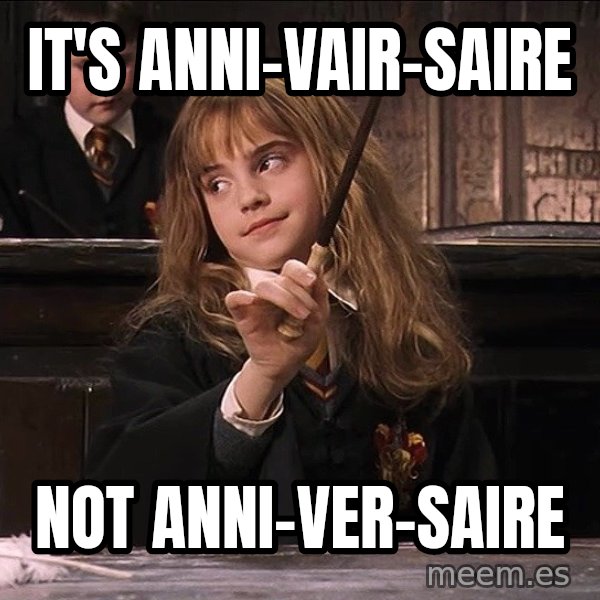 Hermione Leviosa meme: It's anni-VAIR-saire / Not anni-VER-saire