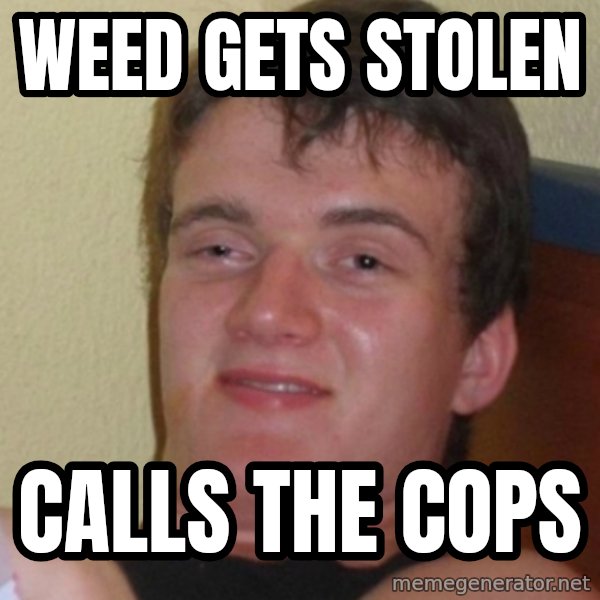 Stoner Stanley meme: weed gets stolen / calls the cops