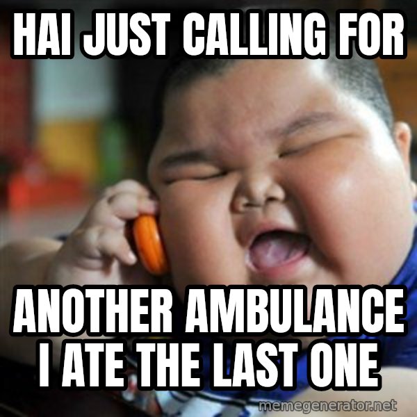fat chinese kid meme: hai just calling for / another ambulance i ate the last one