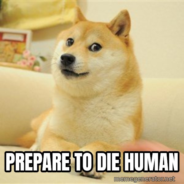 so doge meme: prepare to die human