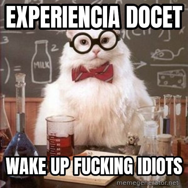 Chemistry Cat meme: experiencia docet / wake up fucking idiots