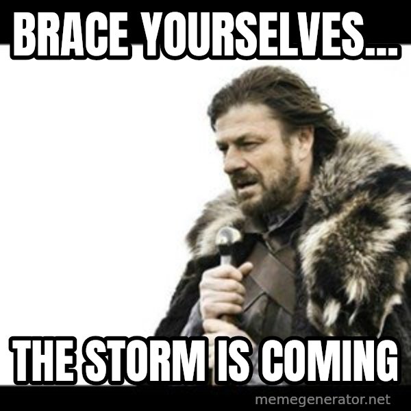Winter is Coming meme: brace yourselves... / the storm is coming