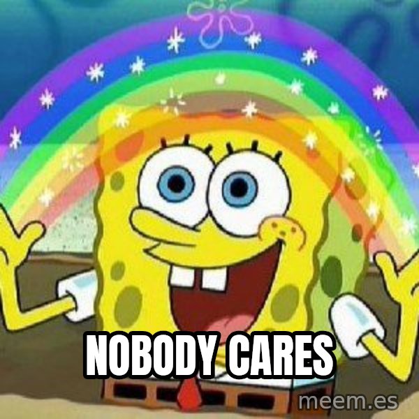 Imagination meme: Nobody Cares