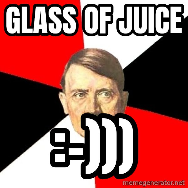 Advice Hitler meme: Glass of juice / :-)))