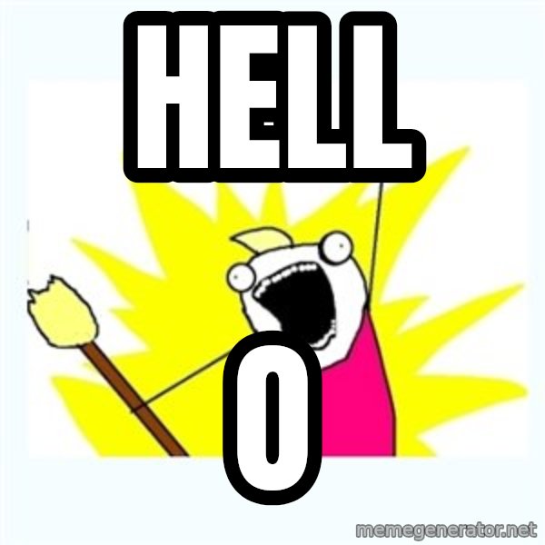All the things meme: HELL / O