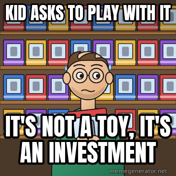 Still In The Box meme: Kid asks to play with it / It's not a toy, it's an investment