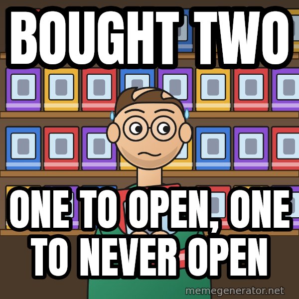 Still In The Box meme: Bought two / One to open, one to never open