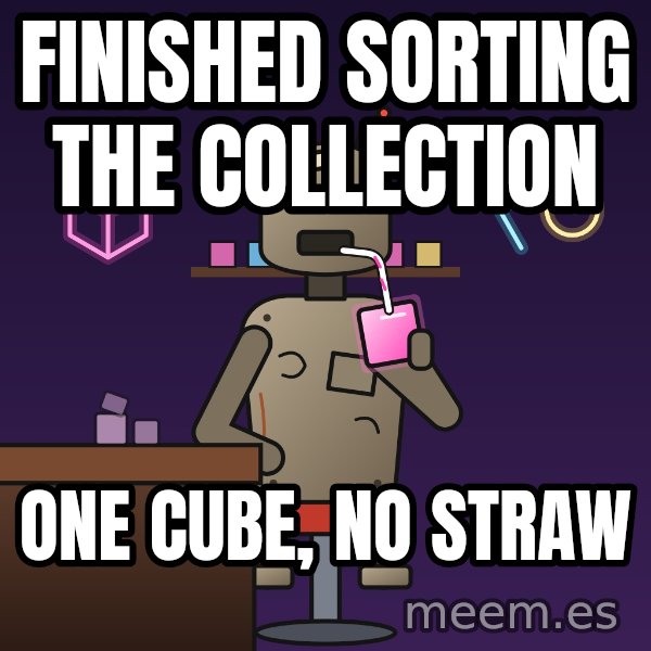 Fuel Cube Bot meme: Finished sorting the collection / One cube, no straw