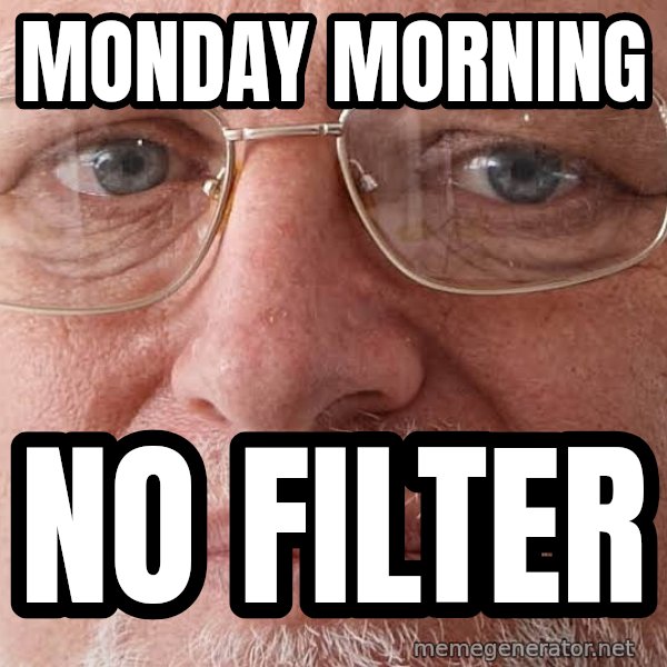 Sad Harold in Glasses meme: Monday morning / no filter