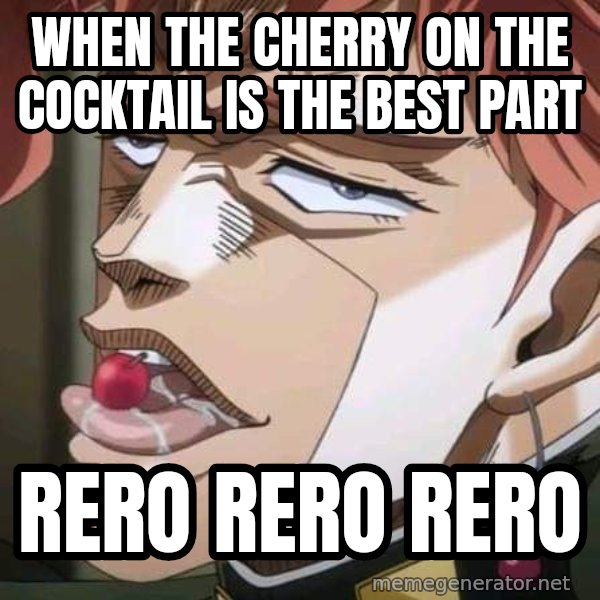 Rero Rero Rero meme: When the cherry on the cocktail is the best part / Rero rero rero