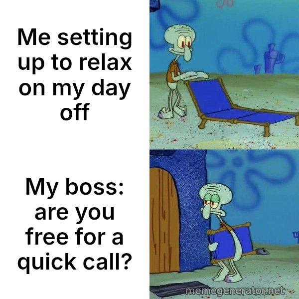 Squidward's Lounge Chair meme: Me setting up to relax on my day off / My boss: are you free for a quick call?