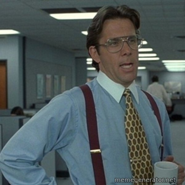 Office Space That Would Be Great meme template